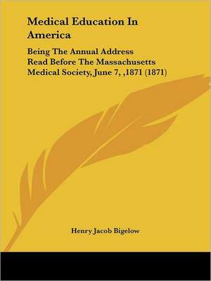 Medical Education In America de Henry Jacob Bigelow