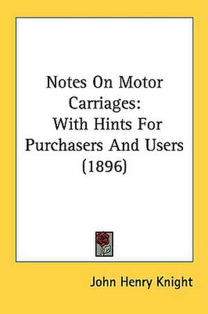 Notes On Motor Carriages de John Henry Knight