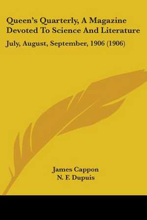 Queen's Quarterly, A Magazine Devoted To Science And Literature de James Cappon