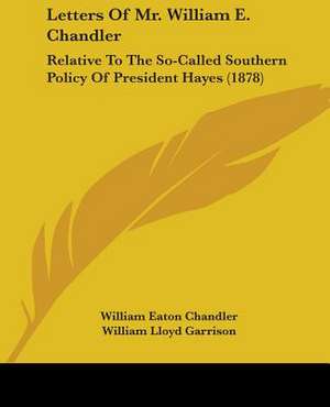 Letters Of Mr. William E. Chandler de William Eaton Chandler