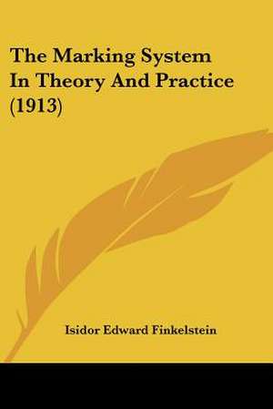 The Marking System In Theory And Practice (1913) de Isidor Edward Finkelstein