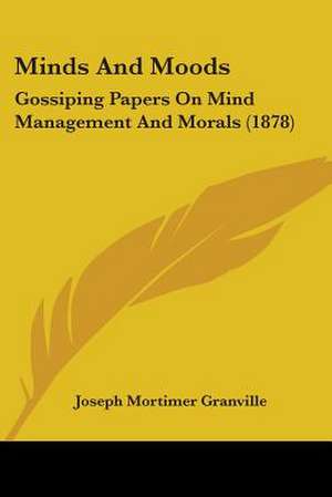 Minds And Moods de Joseph Mortimer Granville