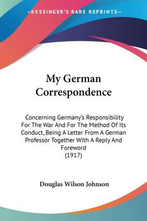 My German Correspondence de Douglas Wilson Johnson