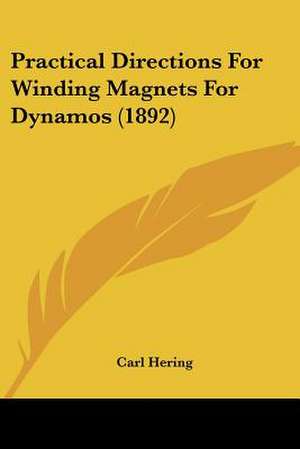 Practical Directions For Winding Magnets For Dynamos (1892) de Carl Hering