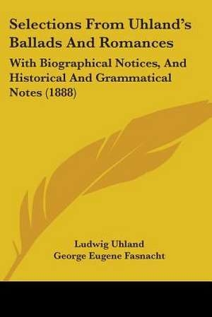 Selections From Uhland's Ballads And Romances de Ludwig Uhland