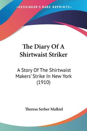 The Diary Of A Shirtwaist Striker de Theresa Serber Malkiel