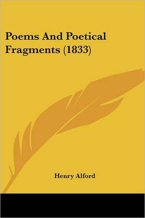 Poems And Poetical Fragments (1833) de Henry Alford