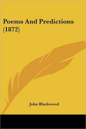 Poems And Predictions (1872) de John Blackwood