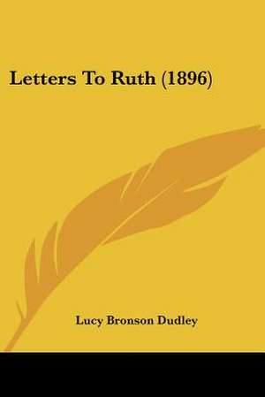 Letters To Ruth (1896) de Lucy Bronson Dudley