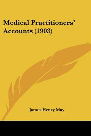 Medical Practitioners' Accounts (1903) de James Henry May