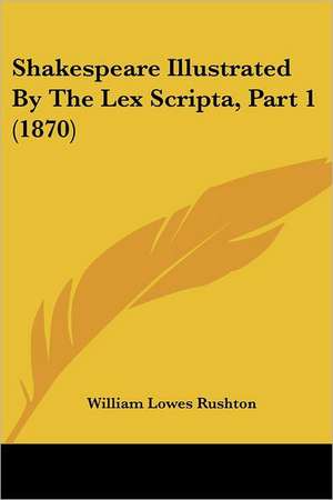 Shakespeare Illustrated By The Lex Scripta, Part 1 (1870) de William Lowes Rushton