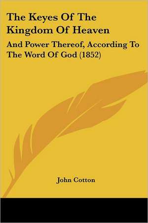 The Keyes Of The Kingdom Of Heaven de John Cotton