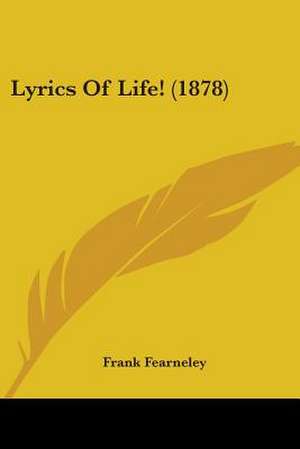 Lyrics Of Life! (1878) de Frank Fearneley