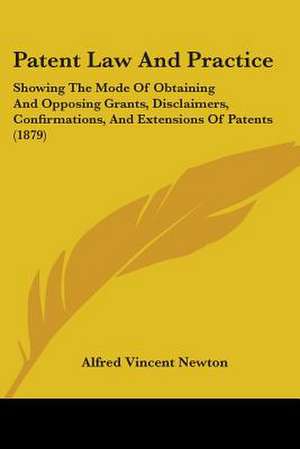 Patent Law And Practice de Alfred Vincent Newton