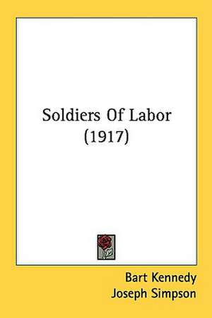 Soldiers Of Labor (1917) de Bart Kennedy