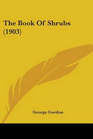 The Book Of Shrubs (1903) de George Gordon