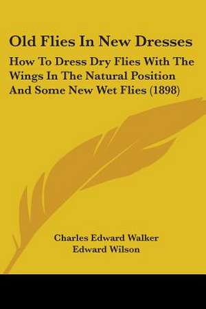 Old Flies In New Dresses de Charles Edward Walker