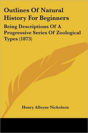 Outlines Of Natural History For Beginners de Henry Alleyne Nicholson