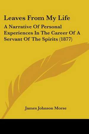 Leaves From My Life de James Johnson Morse