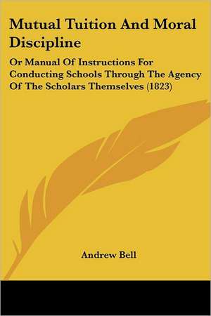 Mutual Tuition And Moral Discipline de Andrew Bell