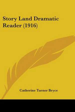 Story Land Dramatic Reader (1916) de Catherine Turner Bryce