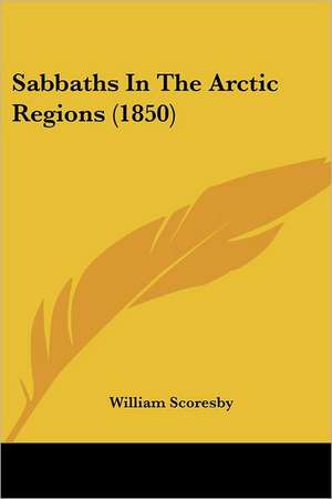 Sabbaths In The Arctic Regions (1850) de William Scoresby