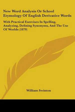 New Word Analysis Or School Etymology Of English Derivative Words de William Swinton