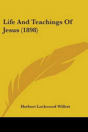 Life And Teachings Of Jesus (1898) de Herbert Lockwood Willett