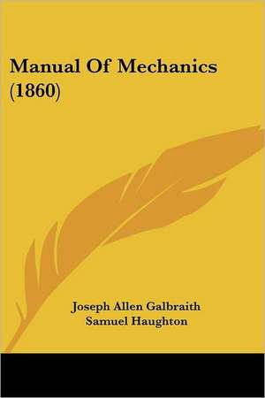 Manual Of Mechanics (1860) de Joseph Allen Galbraith