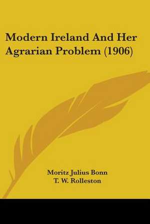 Modern Ireland And Her Agrarian Problem (1906) de Moritz Julius Bonn