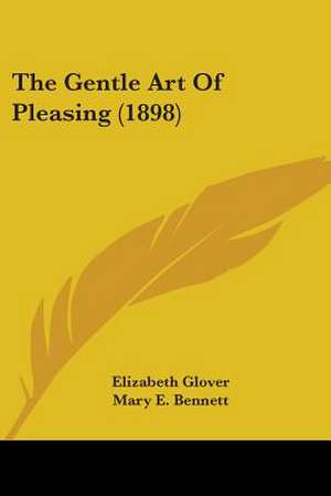 The Gentle Art Of Pleasing (1898) de Elizabeth Glover