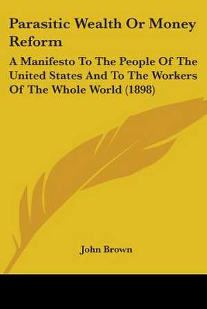 Parasitic Wealth Or Money Reform de John Brown