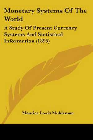 Monetary Systems Of The World de Maurice Louis Muhleman