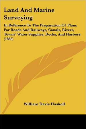 Land And Marine Surveying de William Davis Haskoll