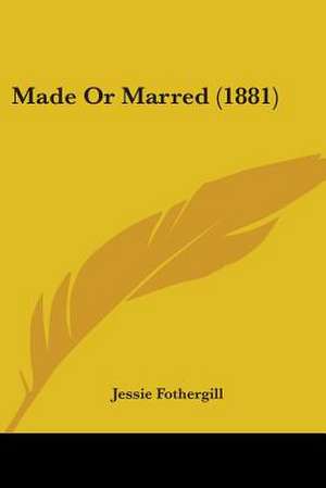 Made Or Marred (1881) de Jessie Fothergill