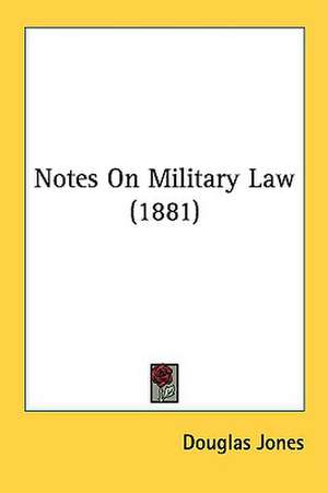 Notes On Military Law (1881) de Douglas Jones