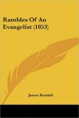 Rambles Of An Evangelist (1853) de James Kendall