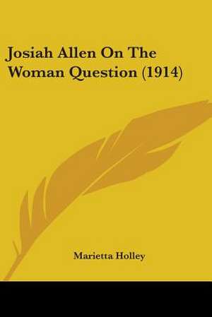 Josiah Allen On The Woman Question (1914) de Marietta Holley