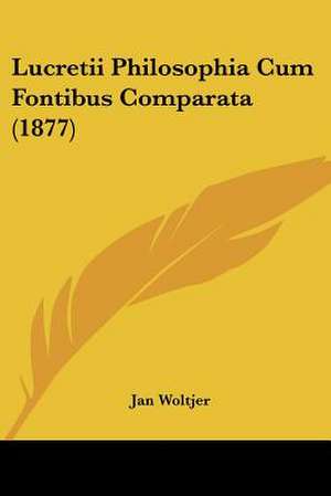 Lucretii Philosophia Cum Fontibus Comparata (1877) de Jan Woltjer