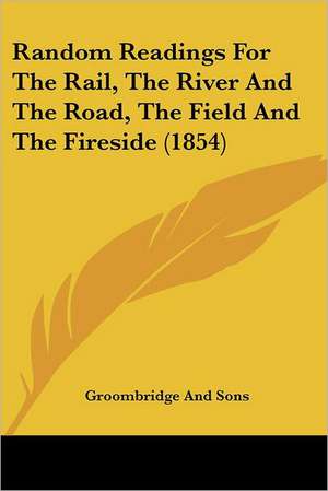 Random Readings For The Rail, The River And The Road, The Field And The Fireside (1854) de Groombridge And Sons