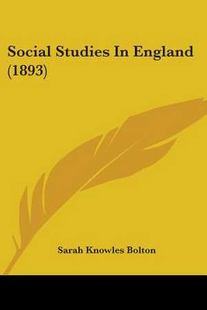 Social Studies In England (1893) de Sarah Knowles Bolton