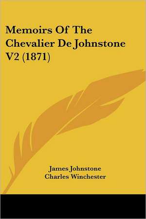 Memoirs Of The Chevalier De Johnstone V2 (1871) de James Johnstone