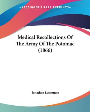 Medical Recollections Of The Army Of The Potomac (1866) de Jonathan Letterman