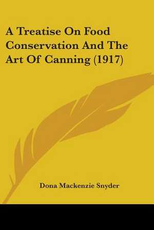 A Treatise On Food Conservation And The Art Of Canning (1917) de Dona Mackenzie Snyder