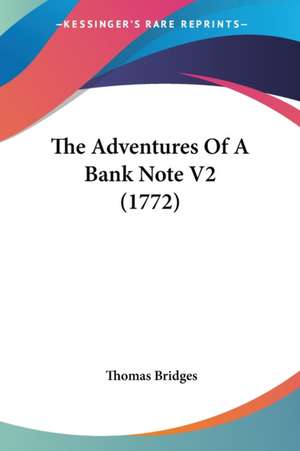 The Adventures Of A Bank Note V2 (1772) de Thomas Bridges