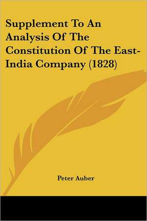 Supplement To An Analysis Of The Constitution Of The East-India Company (1828) de Peter Auber