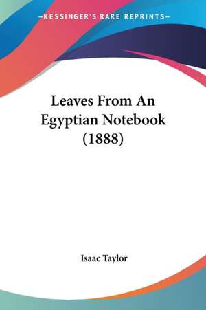 Leaves From An Egyptian Notebook (1888) de Isaac Taylor