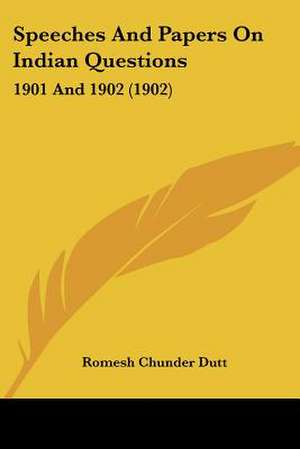 Speeches And Papers On Indian Questions de Romesh Chunder Dutt