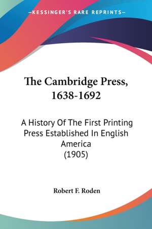 The Cambridge Press, 1638-1692 de Robert F. Roden