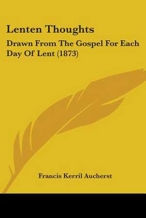 Lenten Thoughts de Francis Kerril Aucherst